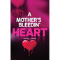 A Mother's Bleedin' Heart - Paperback