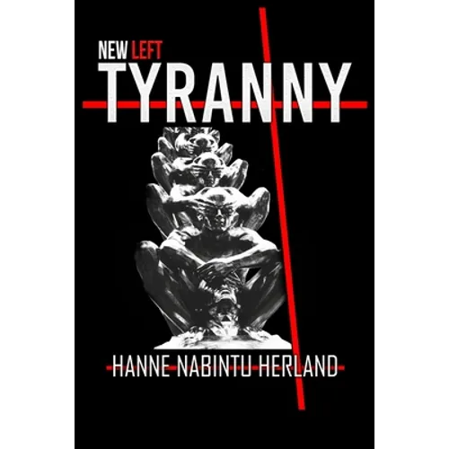 New Left Tyranny: The Authoritarian Destruction of Our Way of Life - Paperback