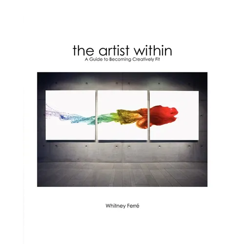 Artist Within: A Guide to Becoming Creatively Fit - Hardcover