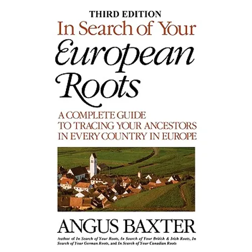 In Search of Your European Roots. a Complete Guide to Tracing Your Ancestors in Every Country in Europe. Third Edition - Paperback