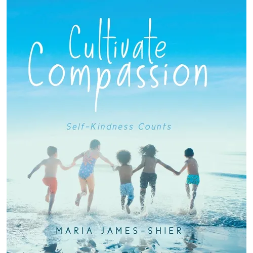 Cultivate Compassion: Self-Kindness Counts - Hardcover