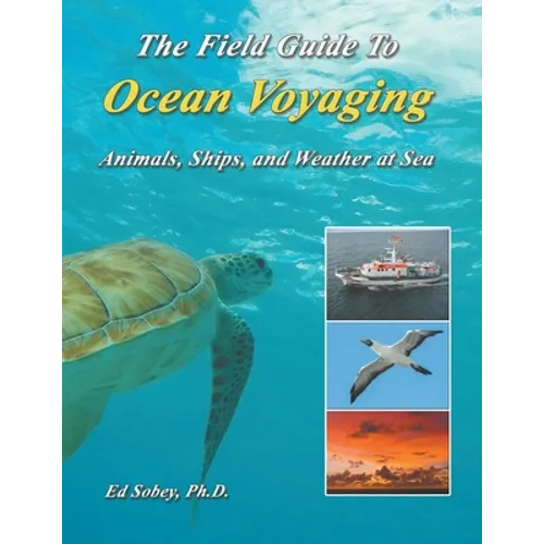 The Field Guide To Ocean Voyaging: Animals, Ships, and Weather at Sea - Paperback
