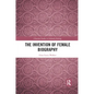 The Invention of Female Biography - Paperback