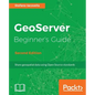 GeoServer Beginner's Guide. - Paperback