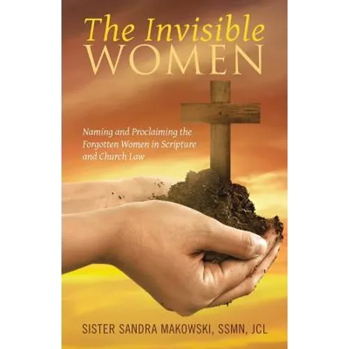 The Invisible Women: Naming and Proclaiming the Forgotten Women in Scripture and Church Law - Paperback