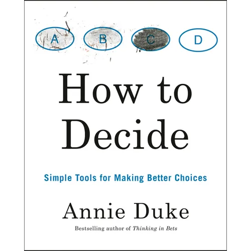 How to Decide: Simple Tools for Making Better Choices - Paperback