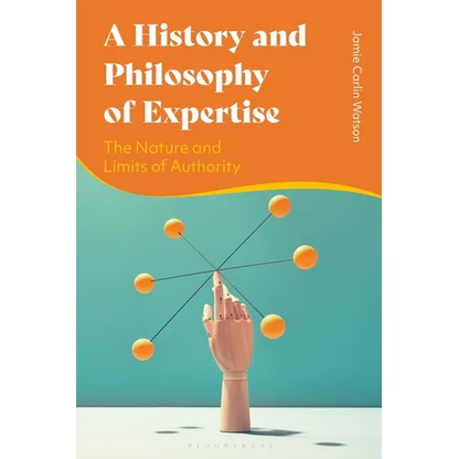 A History and Philosophy of Expertise: The Nature and Limits of Authority - Paperback