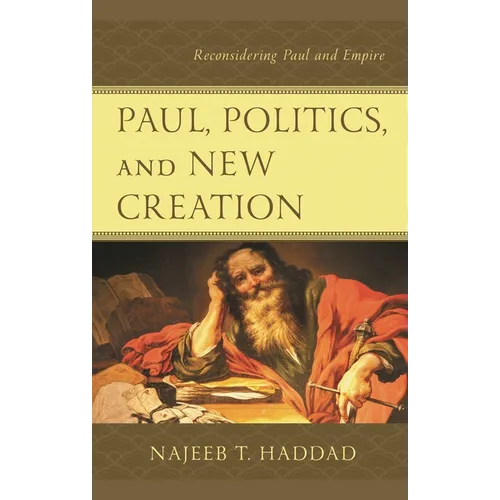 Paul, Politics, and New Creation: Reconsidering Paul and Empire - Paperback
