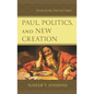 Paul, Politics, and New Creation: Reconsidering Paul and Empire - Paperback