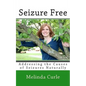 Seizure Free: Addressing the Causes of Seizures Naturally - Paperback