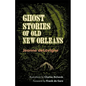 Ghost Stories of Old New Orleans (Revised) - Paperback