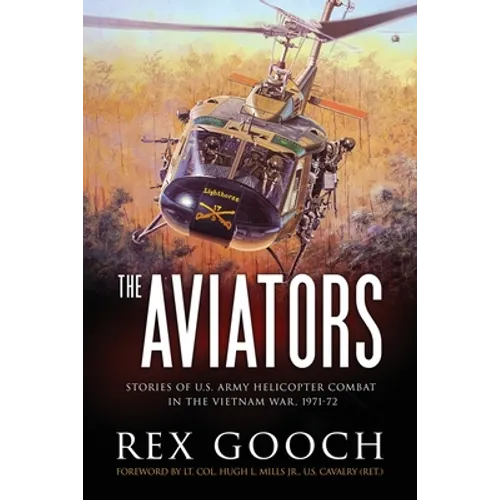 The Aviators: Stories of U.S. Army Helicopter Combat in the Vietnam War, 1971-72 - Paperback