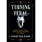 Turning Feral: A Modern Journey of Hunting, Trapping, and Living Intentionally in the Wilderness - Hardcover