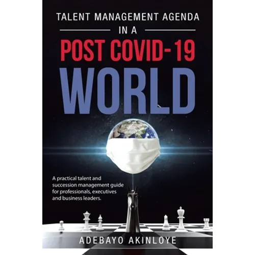 Talent Management Agenda in a Post Covid-19 World: A Practical Talent and Succession Management Guide for Professionals, Executives and Business Leade - Paperback