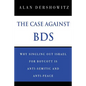 The Case Against BDS: Why Singling Out Israel for Boycott Is Anti-Semitic and Anti-Peace - Paperback