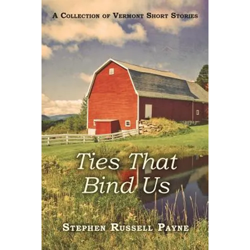 Ties That Bind Us: A Collection of Vermont Short Stories - Paperback