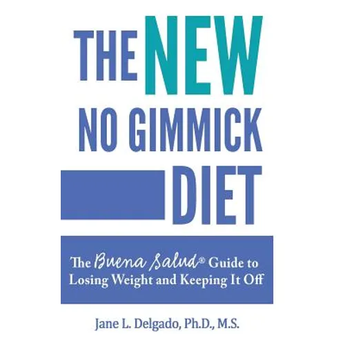 The NEW No Gimmick Diet: The Buena Salud(R) Guide to Losing Weight and Keeping it Off - Paperback