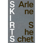 Arlene Shechet: Skirts - Hardcover