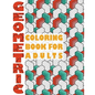 Geometric Coloring Book for Adults: Geometric Coloring Book for Adults - Paperback