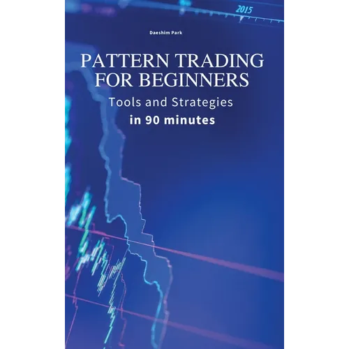Pattern Trading for Beginners: Tools and Strategies in 90 minutes - Hardcover
