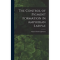 The Control of Pigment Formation in Amphibian Larvae - Hardcover