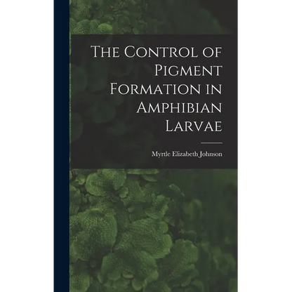The Control of Pigment Formation in Amphibian Larvae - Hardcover
