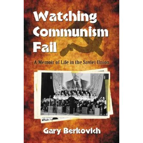 Watching Communism Fail: A Memoir of Life in the Soviet Union - Paperback