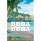 Bora Bora: The Ultimate Travel Guide To The Most Beautiful Island On Earth - Paperback