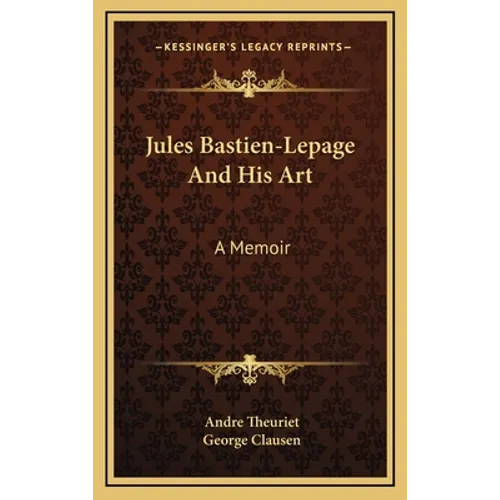 Jules Bastien-Lepage and His Art: A Memoir - Hardcover