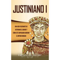 Justiniano I: Una Guía Fascinante de Justiniano el Grande y Cómo este Emperador Gobernó el Imperio Romano - Hardcover