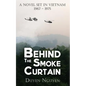 Behind the Smoke Curtain: A Novel Set in Vietnam 1967-1975 - Paperback