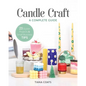 Candle Craft, a Complete Guide: 23 Stylish Projects & Small-Business Tips - Paperback