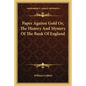 Paper Against Gold Or, The History And Mystery Of The Bank Of England - Paperback