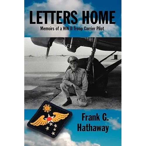 Letters Home: Memoirs of a WW II Troop Carrier Pilot - Hardcover