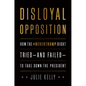 Disloyal Opposition: How the Nevertrump Right Tried--And Failed--To Take Down the President - Hardcover