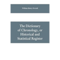 The dictionary of chronology, or historical and statistical register - Paperback
