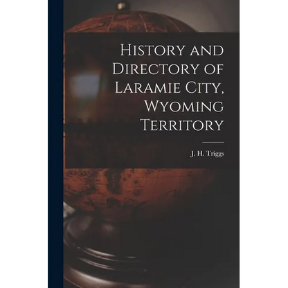 History and Directory of Laramie City, Wyoming Territory - Paperback