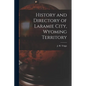 History and Directory of Laramie City, Wyoming Territory - Paperback