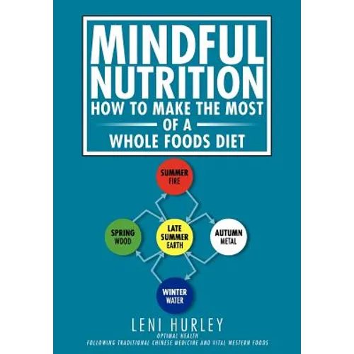 Mindful Nutrition, How to Make The Most of a Whole Foods Diet: Optimal Digestion following Traditional Chinese Medicine and Vital Western Foods - Paperback