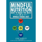 Mindful Nutrition, How to Make The Most of a Whole Foods Diet: Optimal Digestion following Traditional Chinese Medicine and Vital Western Foods - Paperback