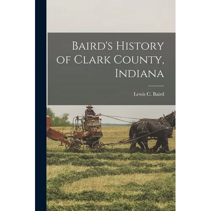 Baird's History of Clark County, Indiana - Paperback