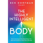 The Highly Intelligent Body: How Listening to Your Body Helps You Heal and Connect to Your True Life Path - Paperback