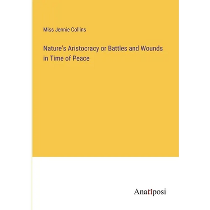 Nature's Aristocracy or Battles and Wounds in Time of Peace - Paperback