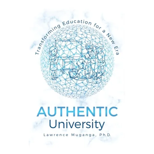 Authentic University: Transforming Education for a New Era - Hardcover