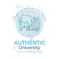 Authentic University: Transforming Education for a New Era - Hardcover
