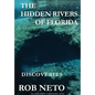 The Hidden Rivers of Florida: Discoveries - Hardcover
