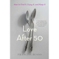 Love After 50: How to Find It, Enjoy It, and Keep It - Paperback