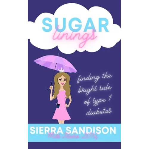 Sugar Linings: Finding the Bright Side of Type 1 Diabetes - Paperback