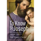 To Know St. Joseph: What Catholic Tradition Teaches about the Man Who Raised God - Paperback