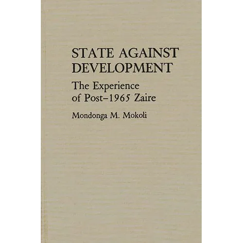 State Against Development: The Experience of Post-1965 Zaire - Hardcover